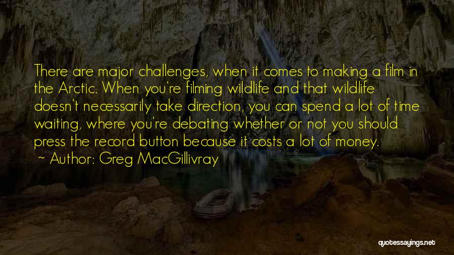 Greg MacGillivray Quotes 1528340