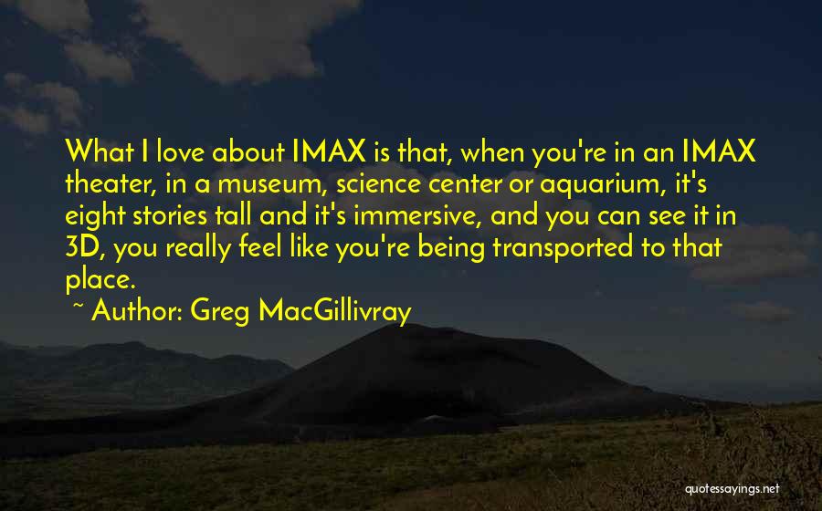 Greg MacGillivray Quotes 2270804