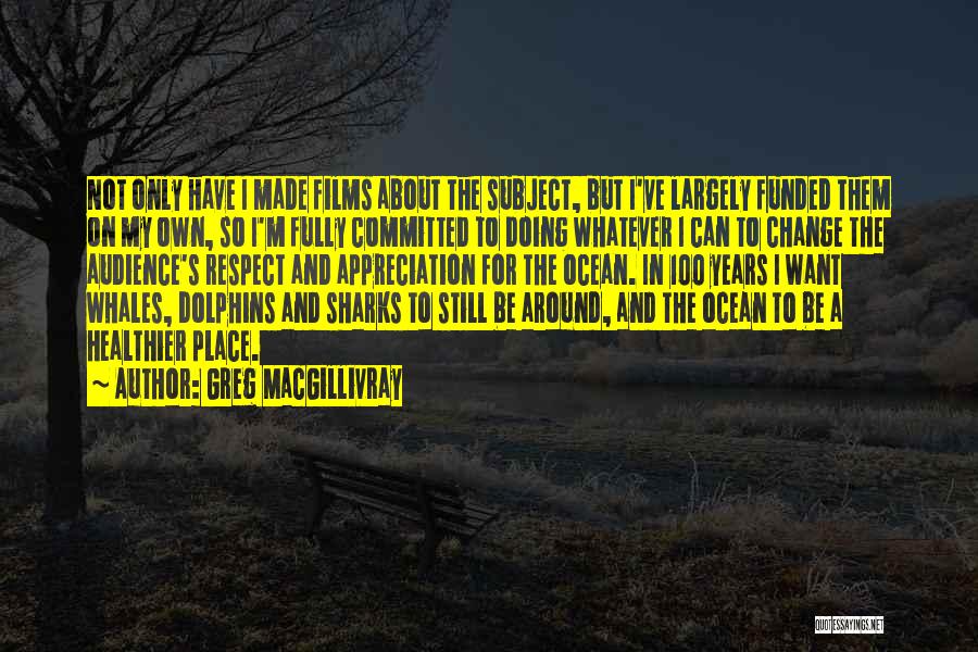 Greg MacGillivray Quotes 372352