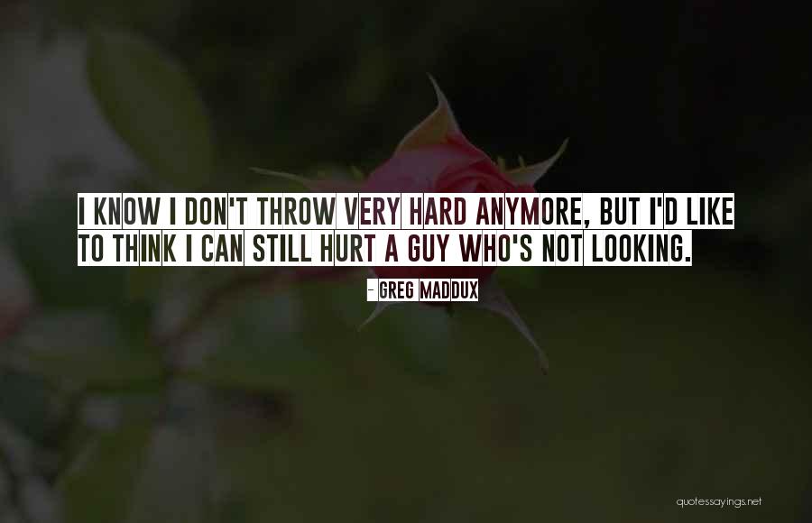 Greg Maddux Quotes 1158402 Greg Maddux Quotes 1158402