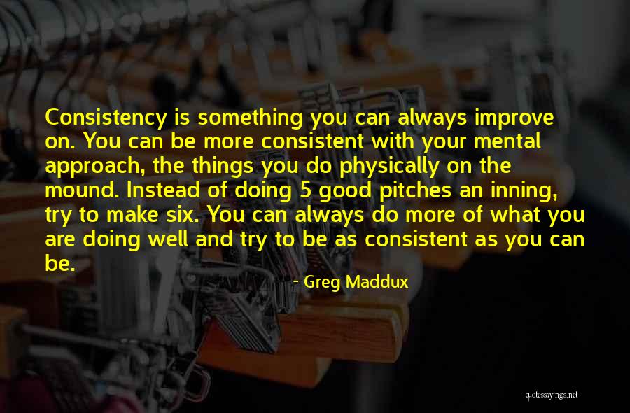 Greg Maddux Quotes 1668183 Greg Maddux Quotes 1668183