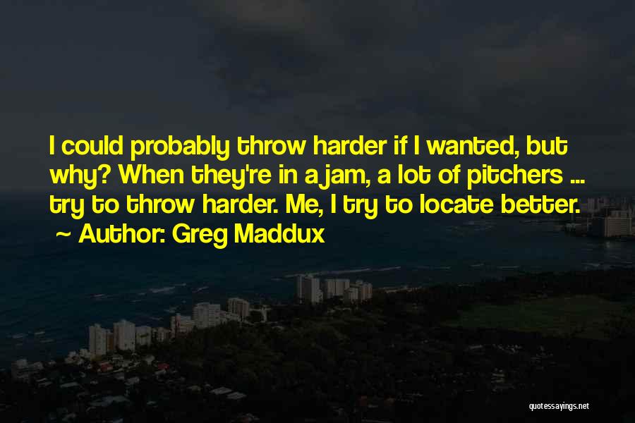 Greg Maddux Quotes 885665