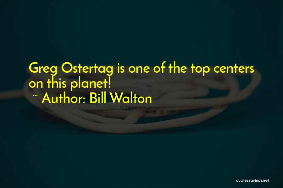 Greg Ostertag Quotes By Bill Walton