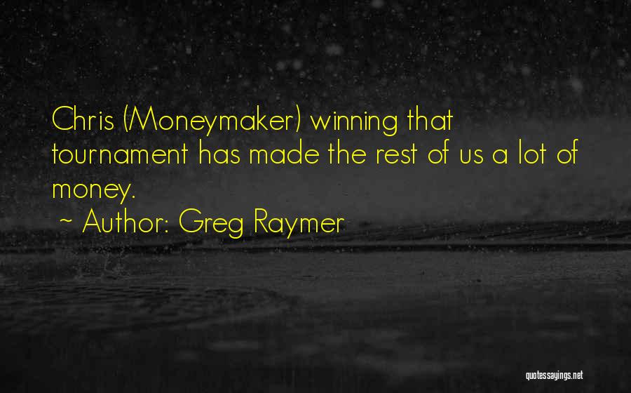 Greg Raymer Quotes 1902710