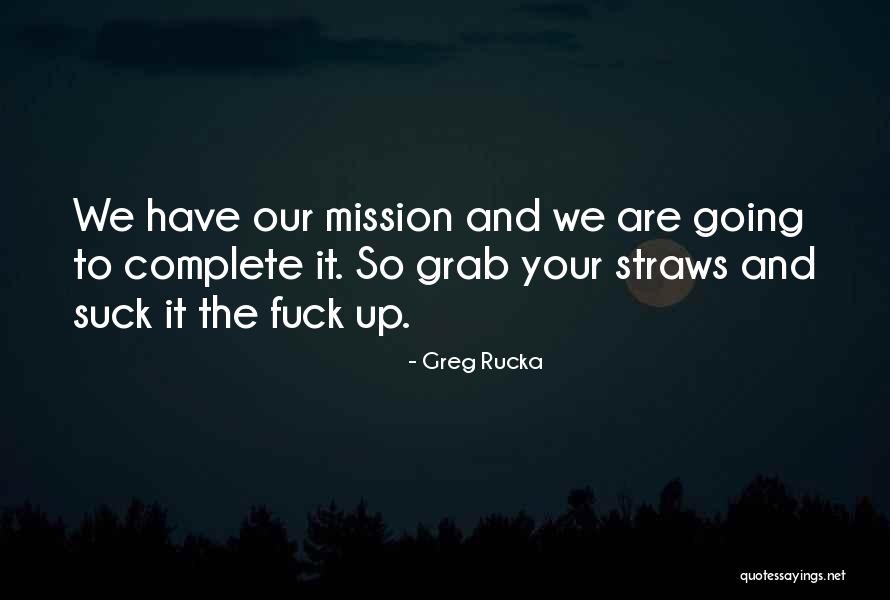 Greg Rucka Quotes 1470496 Greg Rucka Quotes 1470496