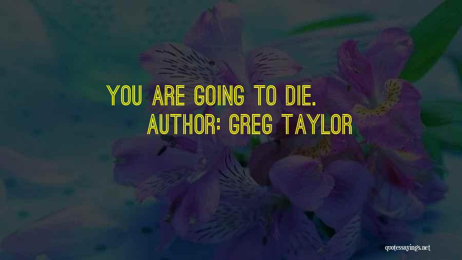 Greg Taylor Quotes 1885295