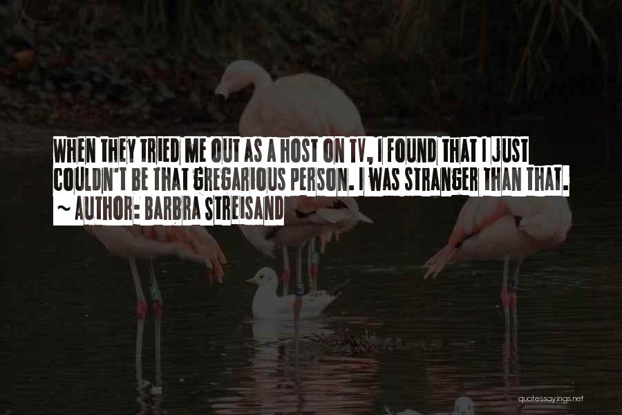 Gregarious Quotes By Barbra Streisand