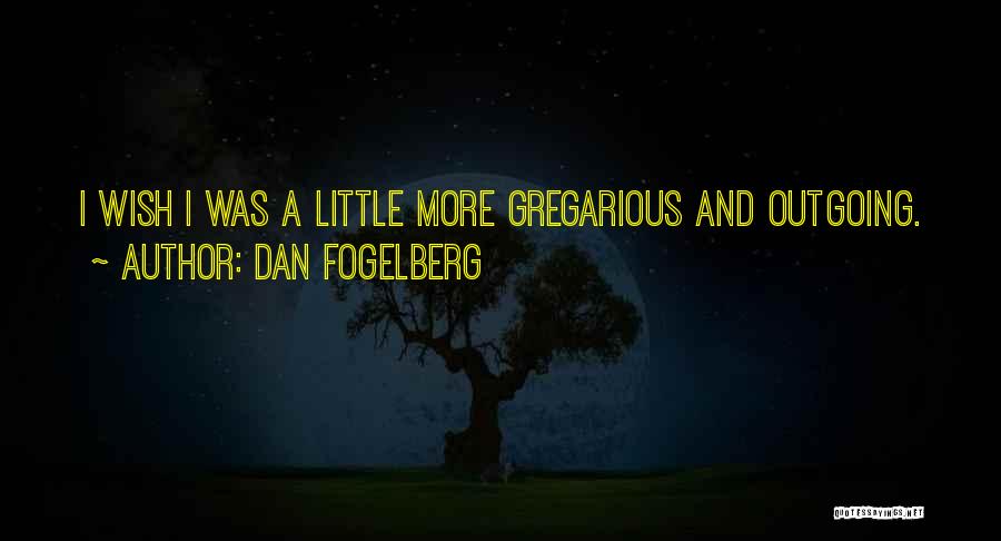 Gregarious Quotes By Dan Fogelberg