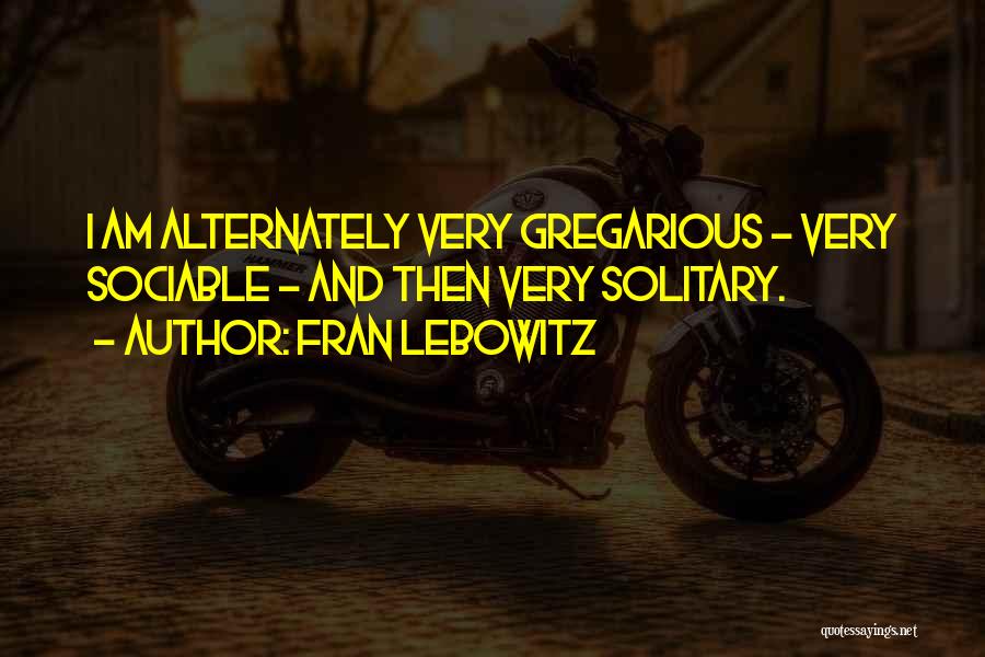 Gregarious Quotes By Fran Lebowitz