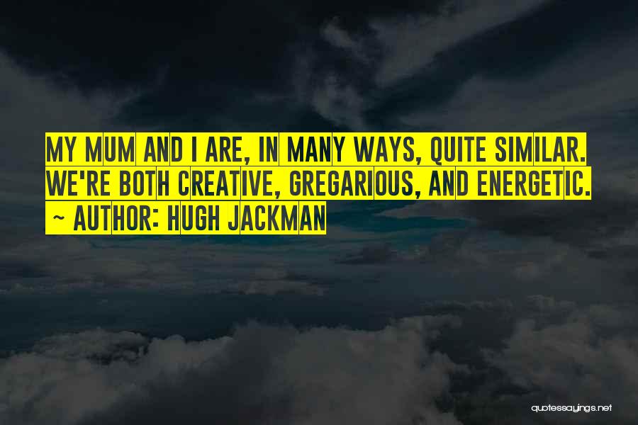 Gregarious Quotes By Hugh Jackman