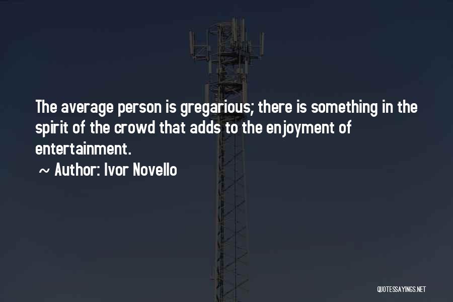 Gregarious Quotes By Ivor Novello