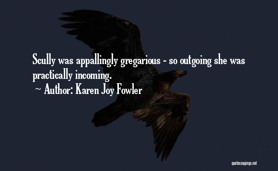Gregarious Quotes By Karen Joy Fowler