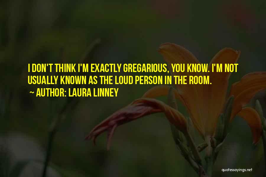 Gregarious Quotes By Laura Linney