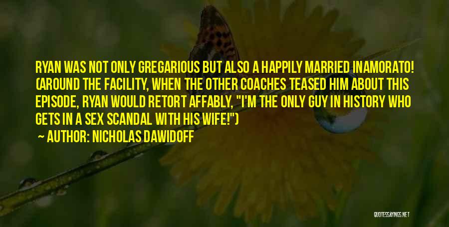 Gregarious Quotes By Nicholas Dawidoff