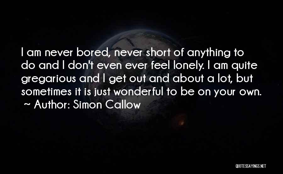 Gregarious Quotes By Simon Callow