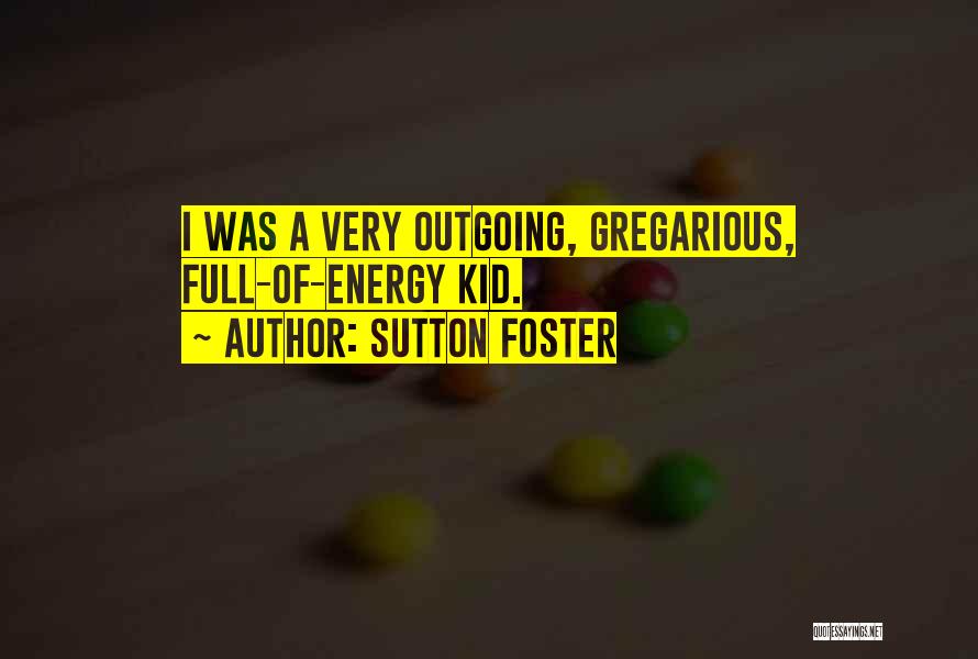 Gregarious Quotes By Sutton Foster