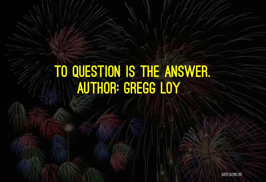 Gregg Loy Quotes 957243