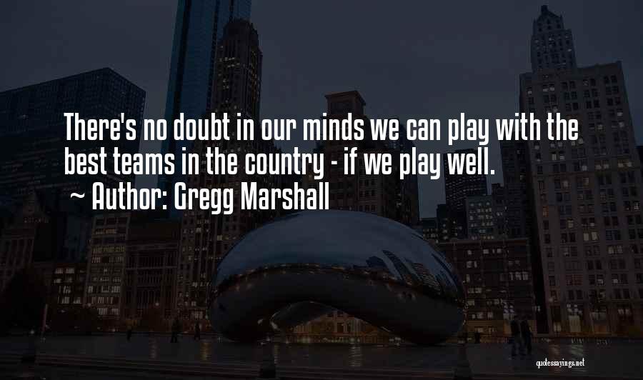 Gregg Marshall Quotes 686294