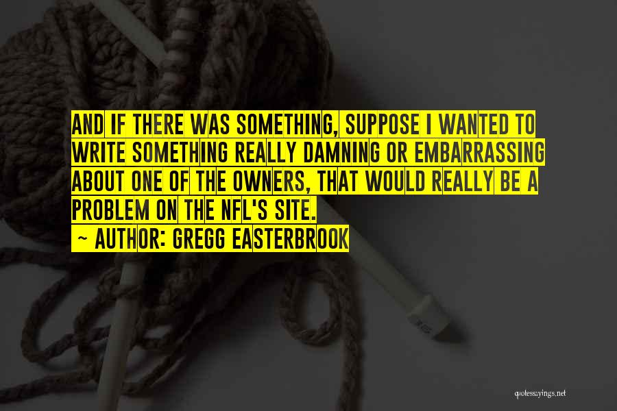 Gregg Quotes By Gregg Easterbrook