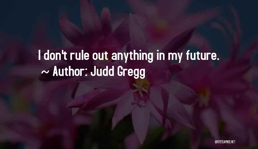 Gregg Quotes By Judd Gregg