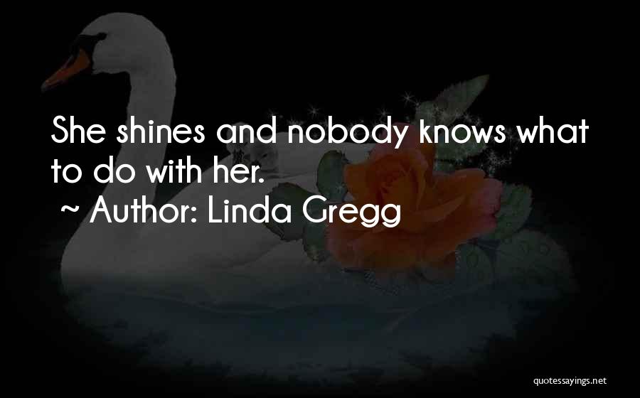Gregg Quotes By Linda Gregg