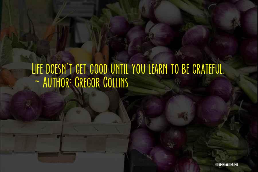 Gregor Collins Quotes 553213