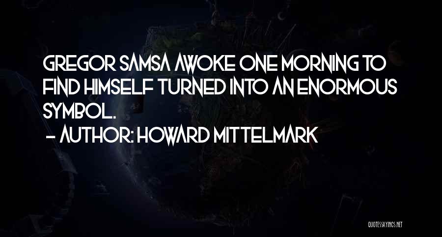 Gregor Samsa Quotes By Howard Mittelmark