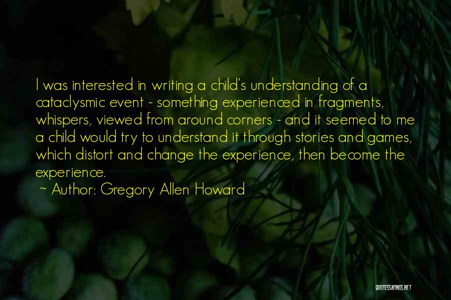 Gregory Allen Howard Quotes 1017646