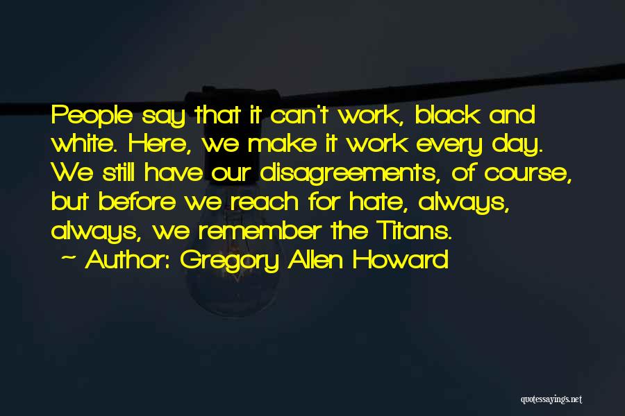 Gregory Allen Howard Quotes 1809410