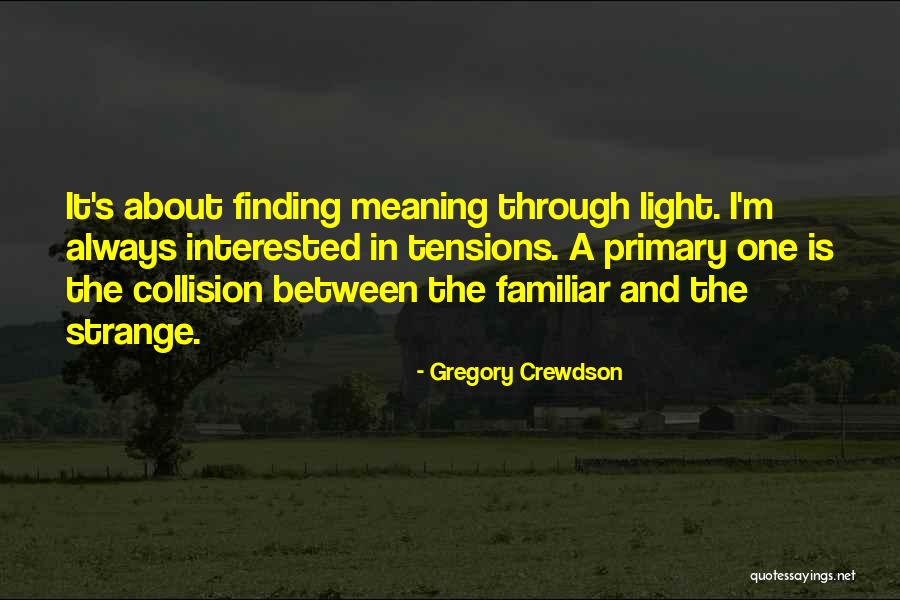 Gregory Crewdson Quotes 524561 Gregory Crewdson Quotes 524561
