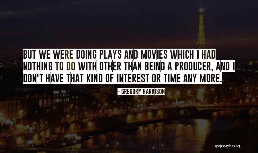 Gregory Harrison Quotes 576939 Gregory Harrison Quotes 576939
