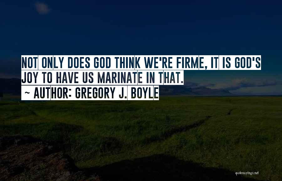 Gregory J. Boyle Quotes 430583