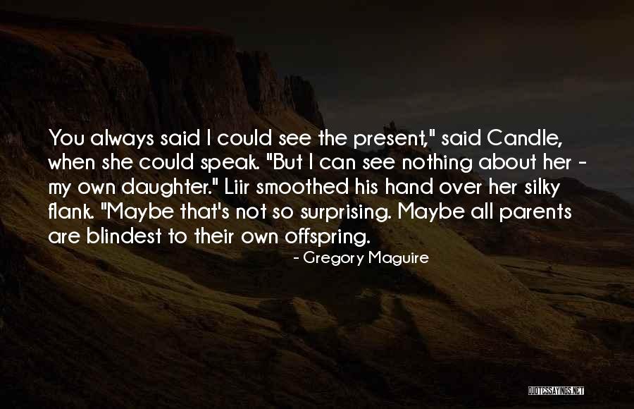 Gregory Maguire Wicked Quotes By Gregory Maguire Gregory Maguire Wicked Quotes By Gregory Maguire