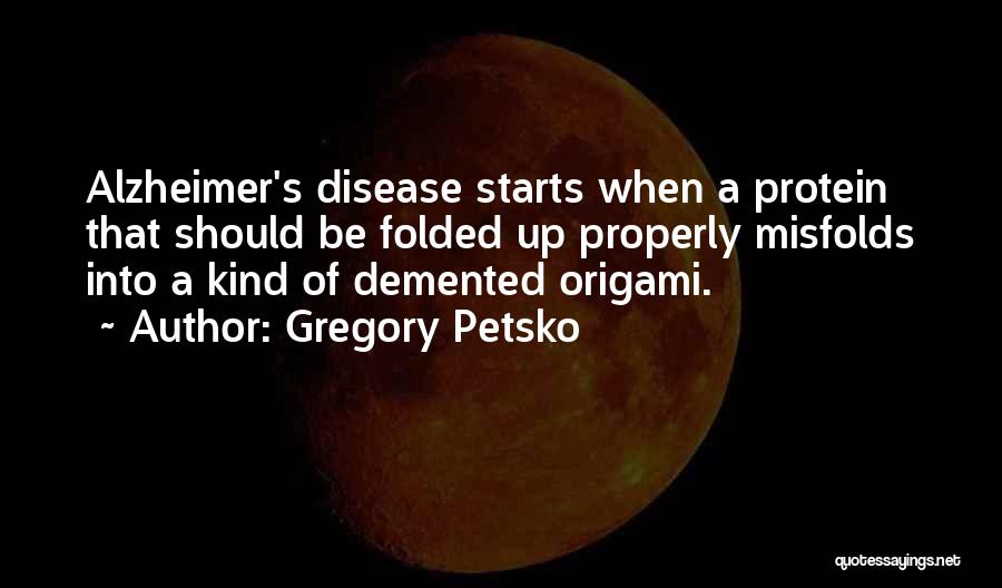 Gregory Petsko Quotes 550205