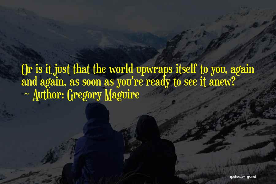 Gregory Quotes By Gregory Maguire