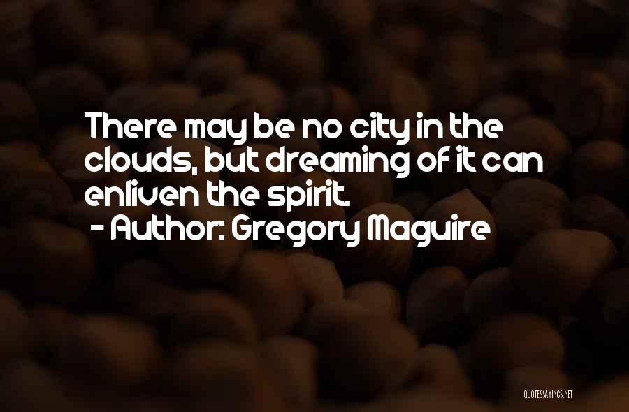 Gregory Quotes By Gregory Maguire