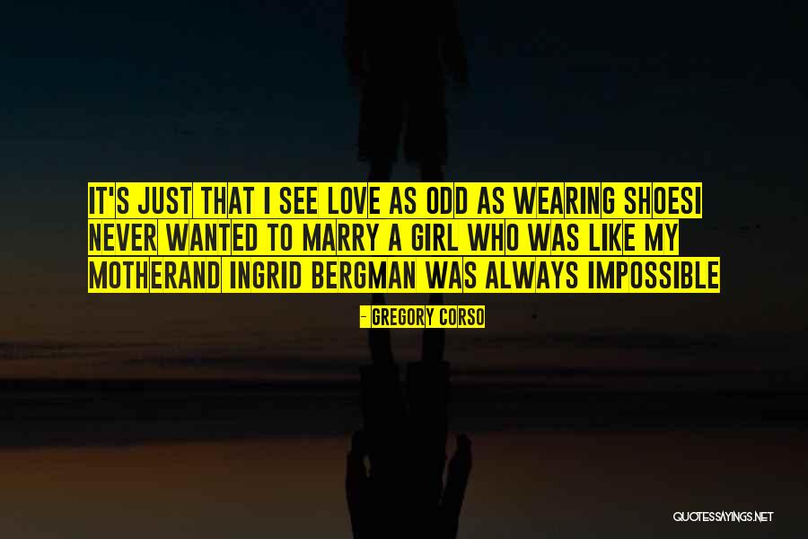 Gregory's Girl Quotes By Gregory Corso Gregory's Girl Quotes By Gregory Corso