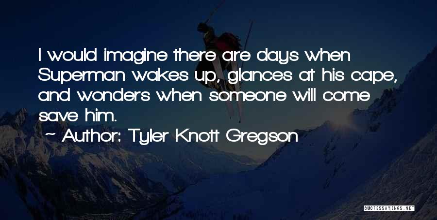 Gregson Quotes By Tyler Knott Gregson