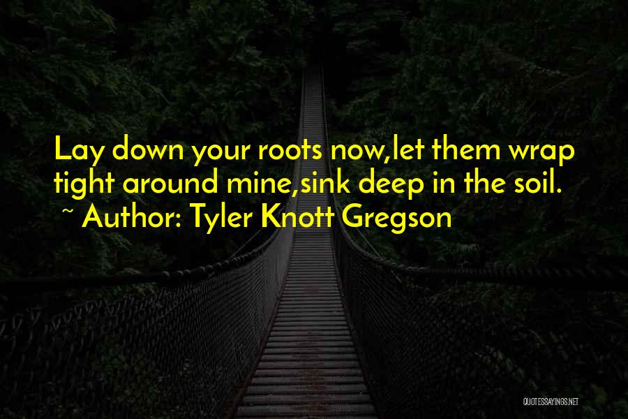 Gregson Quotes By Tyler Knott Gregson