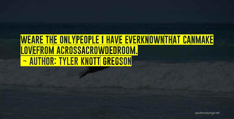 Gregson Quotes By Tyler Knott Gregson