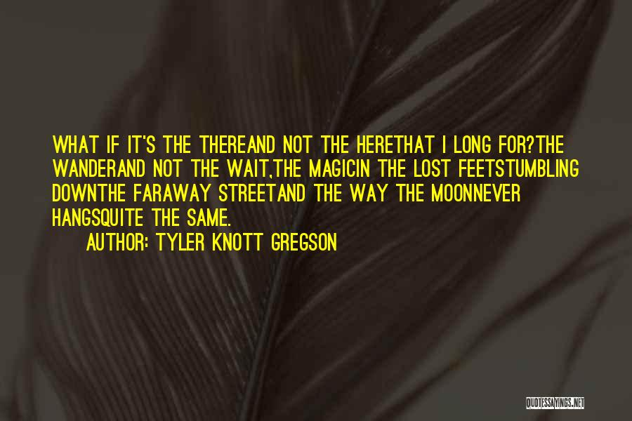 Gregson Quotes By Tyler Knott Gregson