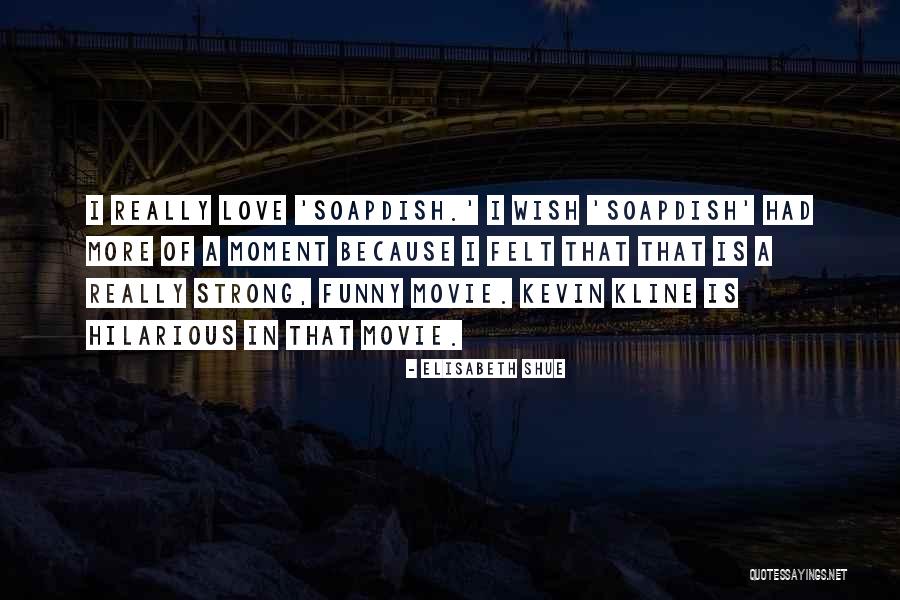 Greitens Girl Friend Quotes By Elisabeth Shue Greitens Girl Friend Quotes By Elisabeth Shue