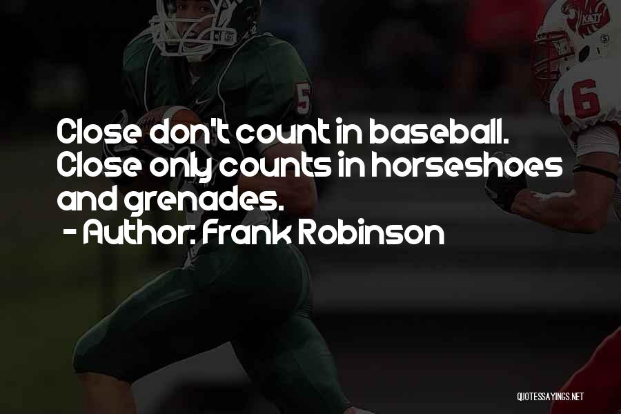 Grenades Quotes By Frank Robinson