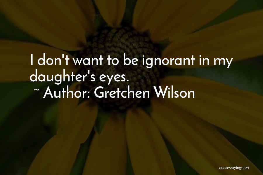 Gretchen Quotes By Gretchen Wilson