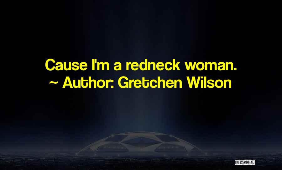 Gretchen Wilson Quotes 2101452