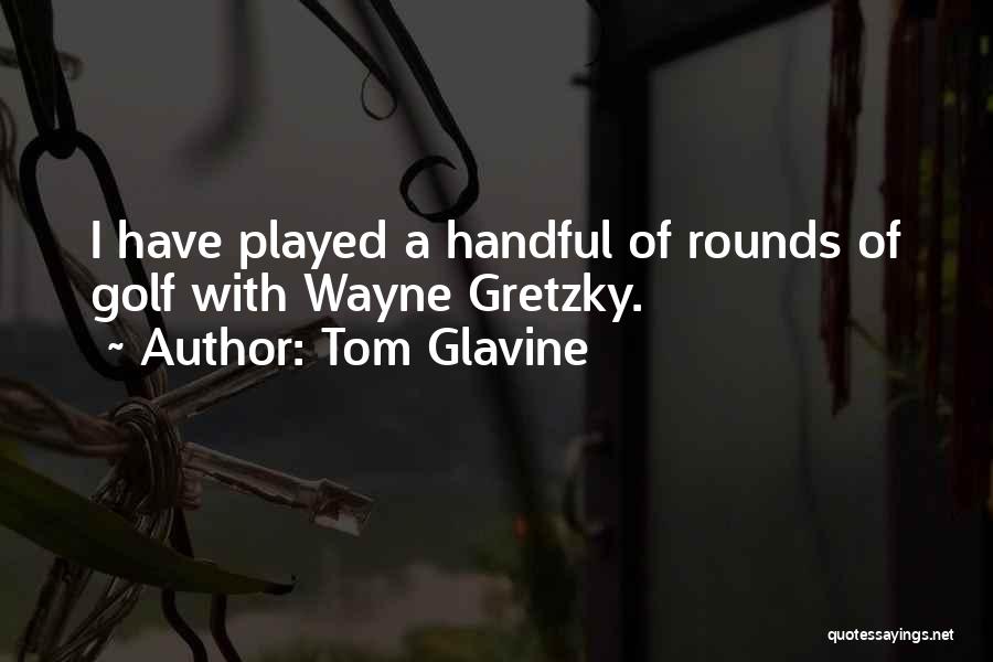 Gretzky Quotes By Tom Glavine