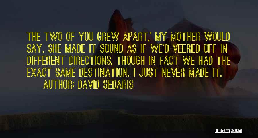 Grew Apart Quotes By David Sedaris