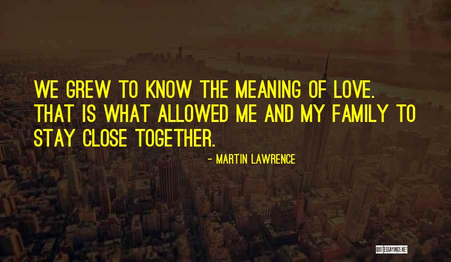Grew Together Quotes By Martin Lawrence Grew Together Quotes By Martin Lawrence