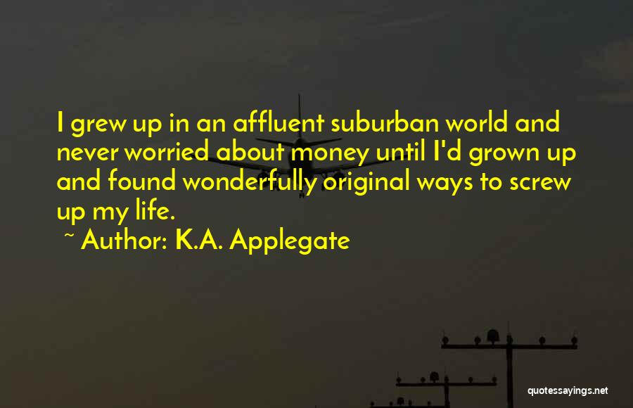 Grew Up A Screw Up Quotes By K.A. Applegate