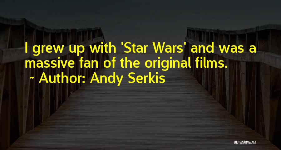 Grew Up Quotes By Andy Serkis